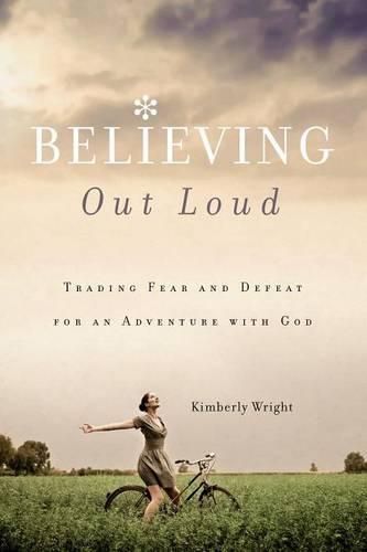 Cover image for Believing Out Loud: Trading Fear and Defeat for an Adventure with God