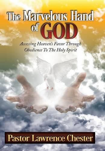 Cover image for The Marvelous Hand of God: Accessing Heaven's Favor Through Obedience to the Holy Spirit