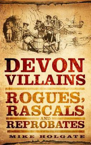 Cover image for Devon Villains: Rogues, Rascals and Reprobates