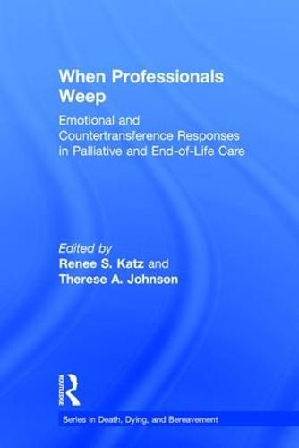 Cover image for When Professionals Weep: Emotional and Countertransference Responses in Palliative and End-of-Life Care