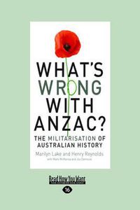 Cover image for What's Wrong With Anzac?: The Militarisation of Australian History