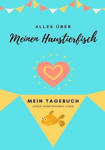 Cover image for Alles Uber Meinen Haustierfisch: Mein Tagebuch Unser Gemeinsames Leben