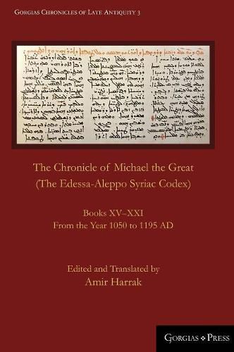 Cover image for The Chronicle of Michael the Great (The Edessa-Aleppo Syriac Codex): Books XV-XXI. From the Year 1050 to 1195 AD