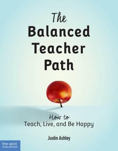 The Balanced Teacher Path: How to Teach, Live, and Be Happy