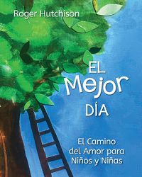 Cover image for El Mejor Dia: El Camino del Amor para Ninos y Ninas