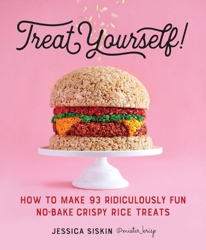 Cover image for Treat Yourself!: How to Make 93 Ridiculously Fun No-Bake Crispy Rice Treats