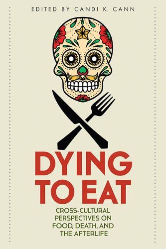 Dying to Eat: Cross-Cultural Perspectives on Food, Death, and the Afterlife