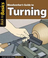 Cover image for Woodworker's Guide to Turning: Straight Talk for Today's Woodworker