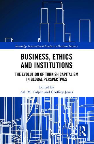 Cover image for Business, Ethics and Institutions: The Evolution of Turkish Capitalism in Global Perspectives