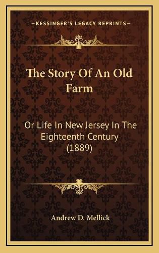 Cover image for The Story of an Old Farm: Or Life in New Jersey in the Eighteenth Century (1889)