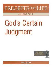 Cover image for Precepts for Life Study Guide: God's Certain Judgment (Jeremiah Part 2)