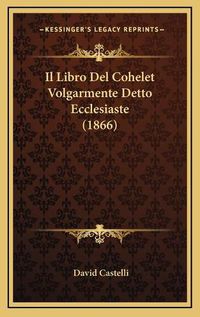 Cover image for Il Libro del Cohelet Volgarmente Detto Ecclesiaste (1866)