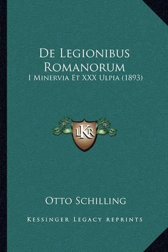 de Legionibus Romanorum: I Minervia Et XXX Ulpia (1893)