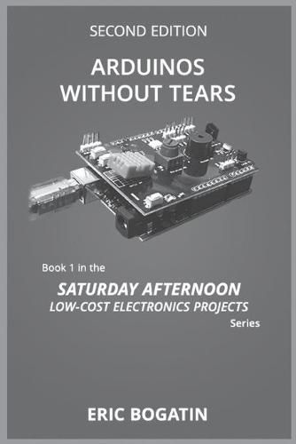 Cover image for Arduinos Without Tears, Second Edition, (B&W Version): The Easiest, Fastest and Lowest-Cost Entry into the Exciting World of Arduinos