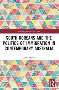 Cover image for South Koreans and the Politics of Immigration in Contemporary Australia