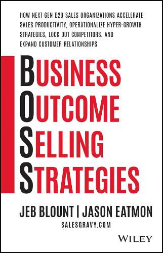 Cover image for Business Outcome Selling Strategies: How Next Gen B2B Sales Organizations Accelerate Sales Productivity, Operationalize Hyper-Growth Strategies, Lock Out Competitors, and Expand Customer Relationships