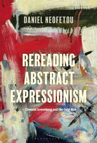 Cover image for Rereading Abstract Expressionism, Clement Greenberg and the Cold War