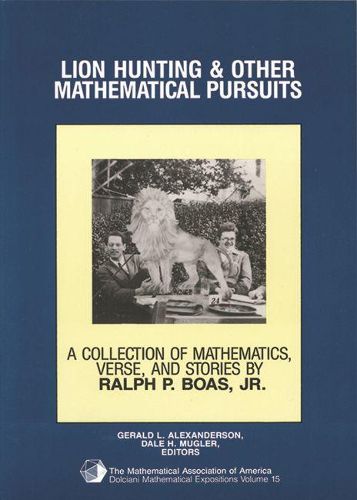 Cover image for Lion Hunting and Other Mathematical Pursuits: A Collection of Mathematics, Verse, and Stories by the Late Ralph P. Boas, Jr