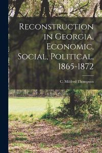 Cover image for Reconstruction in Georgia, Economic, Social, Political, 1865-1872