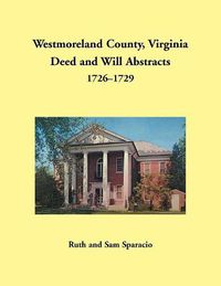 Cover image for Westmoreland County, Virginia Deed and Will Abstracts, 1726-1729