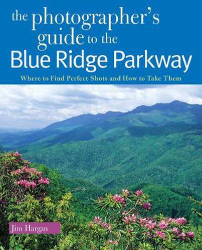 Cover image for The Photographer's Guide to the Blue Ridge Parkway: Where to Find Perfect Shots and How to Take Them