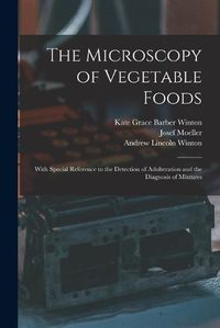 Cover image for The Microscopy of Vegetable Foods