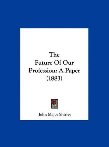 Cover image for The Future of Our Profession: A Paper (1883)