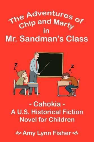 Cover image for The Adventures of Chip and Marty in Mr. Sandman's Class: Cahokia - A U.S. Historical Fiction Novel for Children: Cahokia - A U.S. Historical Fiction Novel for Children