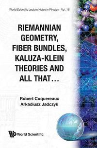 Cover image for Riemannian Geometry, Fibre Bundles, Kaluza-klein Theories And All That