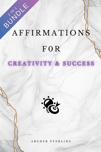 Cover image for Affirmations For Creativity & Success 2 IN 1 BUNDLE