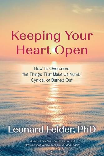 Cover image for Keeping Your Heart Open: How to Overcome the Things That Make Us Numb, Cynical, or Burned Out