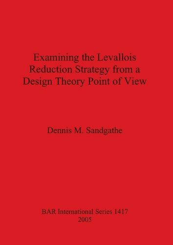 Examining the Levallois Reduction Strategy from a Design Theory Point of View