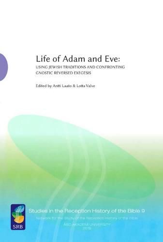 Cover image for Life of Adam and Eve: Using Jewish Traditions and Confronting Gnostic Reversed Exegesis