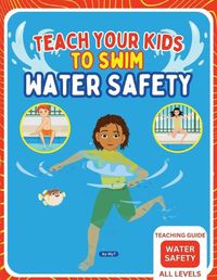 Cover image for Teach Your Kids To Swim Water Safety Teaching Guide