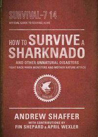 Cover image for How to Survive a Sharknado and Other Unnatural Disasters: Fight Back When Monsters and Mother Nature Attack