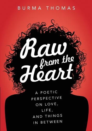 Cover image for Raw from the Heart: A Poetic Perspective on Love, Life, and Things In Between