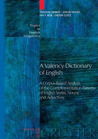 Cover image for A Valency Dictionary of English: A Corpus-Based Analysis of the Complementation Patterns of English Verbs, Nouns and Adjectives