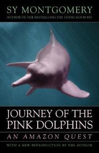 Cover image for Journey of the Pink Dolphins: An Amazon Quest