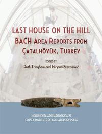 Cover image for Last House on the Hill: BACH Area Reports from Catalhoyuk, Turkey