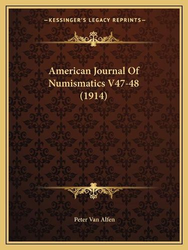 Cover image for American Journal of Numismatics V47-48 (1914)