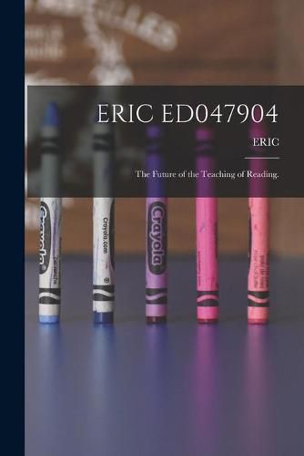 Cover image for Eric Ed047904: The Future of the Teaching of Reading.