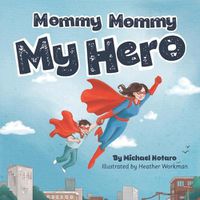 Cover image for Mommy, Mommy, My Hero