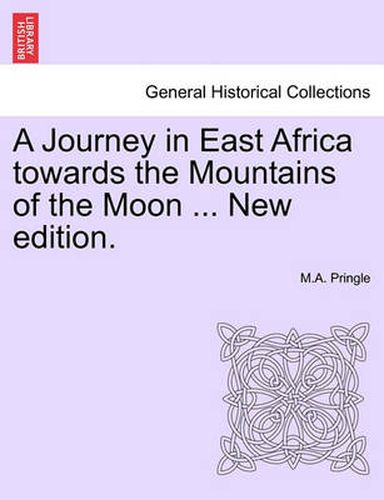 Cover image for A Journey in East Africa Towards the Mountains of the Moon ... New Edition.