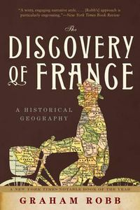 Cover image for The Discovery of France: A Historical Geography