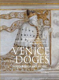 Cover image for Venice and the Doges: Six Hundred Years of Architecture, Monuments, and Sculpture