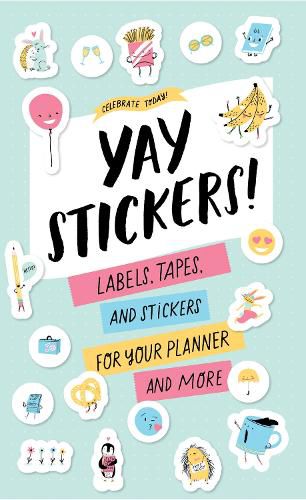 Celebrate Today: Yay Stickers! (Sticker Book):Labels, Tapes, and: Labels, Tapes, and Stickers for Your Planner and More