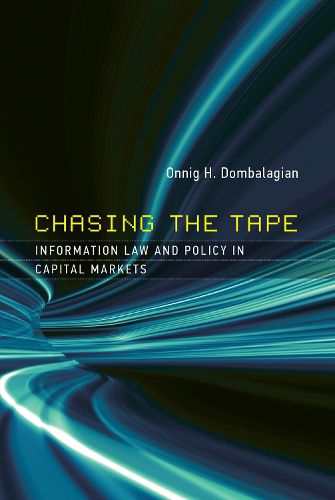 Chasing the Tape: Information Law and Policy in Capital Markets