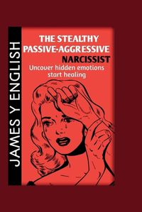 Cover image for The Stealthy Passive-Aggressive Narcissist