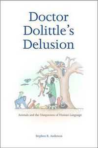 Cover image for Doctor Dolittle's Delusion: Animals and the Uniqueness of Human Language