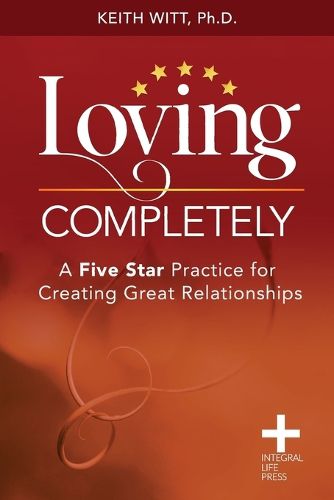 Cover image for Loving Completely: A Five Star Practice for Creating Great Relationships